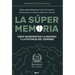 La Súper Memoria: 3 Libros sobre la Memoria en 1: Memoria Fotográfica, Entrenamiento De La Memoria y Mejora De La Memoria - Cómo Incrementar la Memori