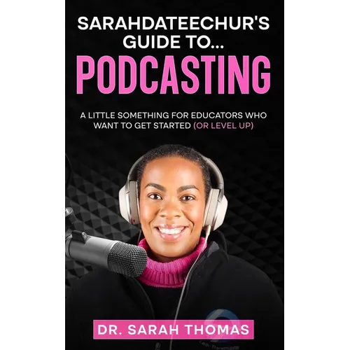 Sarahdateechur's Guide to Podcasting