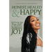 Honest, Healed, & Happy: Embracing Your True Self on the Path to Authentic Joy