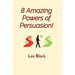 8 Amazing Powers of Persuasion!