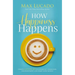 How Happiness Happens: Finding Lasting Joy in a World of Comparison, Disappointment, and Unmet Expectations