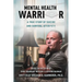 Mental Health Warrior: A True Story of Suicide and Survival After 9/11