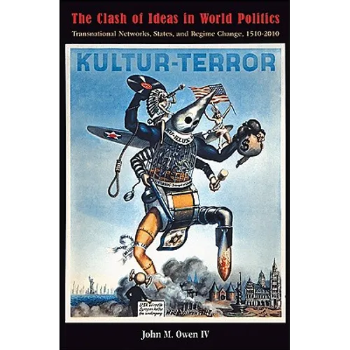 The Clash of Ideas in World Politics: Transnational Networks, States, and Regime Change, 1510-2010