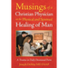 Musings of a Christian Physician on the Physical and Spiritual Healing of Man: A Treatise in Daily Devotional Form