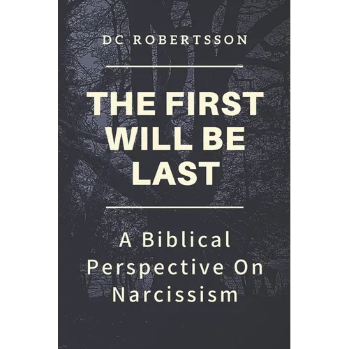 The First Will Be Last: A Biblical Perspective On Narcissism