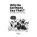 Why Do Germans Say That? German expressions in comic strips. 50 idioms explained.