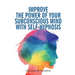Improve the Power of your Subconscious Mind with Self-Hypnosis: Use Positive Thinking to Change your Life
