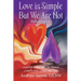 Love is Simple, but We Are Not: The pathway through the human complexities of sex and love (Revised Version)
