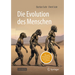 Die Evolution Des Menschen: Ein Aktueller Blick Auf Das Mosaik Der Menschwerdung
