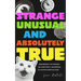 Strange, Unusual, and Absolutely True: Weirdest Stories in History, Science, and Human Behavior (Fun Fact Book for Adults)