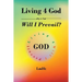 Living 4 God: Will I Prevail?