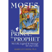 Mosesa the Prince, the Prophet: His Life, Legend & Message for Our Lives