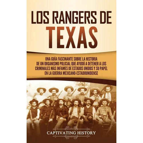 Los Rangers de Texas: Una guía fascinante sobre la historia de un organismo policial que ayudó a detener a los criminales más infames de Est