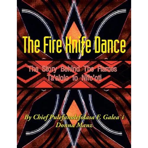 The Fire Knife Dance: The Story Behind The Flames Ta'alolo to Nifo'oti