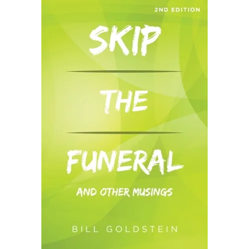 Skip the Funeral: And Other Musings: 2nd Edition