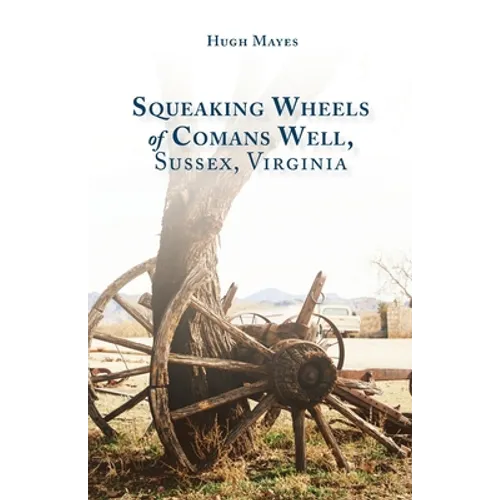 Squeaking Wheels of Comans Well, Sussex, Virginia