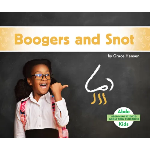 Boogers and Snot