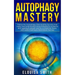 Autophagy Mastery: Follow the Autophagy Diet Healing Secrets that many men and women have followed to enhance anti-ageing & weight loss f