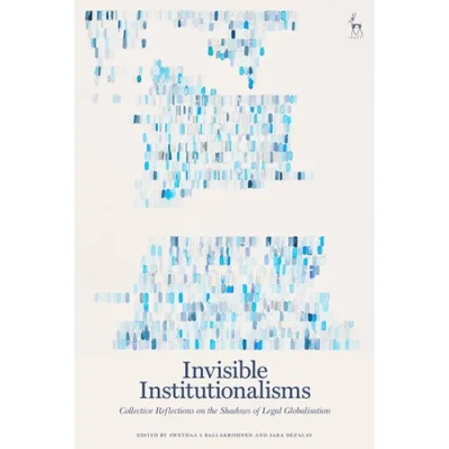 Invisible Institutionalisms: Collective Reflections on the Shadows of Legal Globalisation
