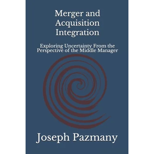 Merger and Acquisition Integration: Exploring Uncertainty From the Perspective of the Middle Manager