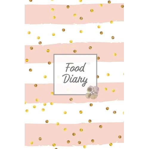 Food Diary: Daily Track & Record Food Intake Journal, Total Calories Log, Diet & Weight Log, Personal Nutrition Book