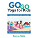 Go Go Yoga for Kids: Yoga Lessons for Children: Teaching Yoga to Children Through Poses, Breathing Exercises, Games, and Stories