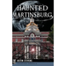 Haunted Martinsburg