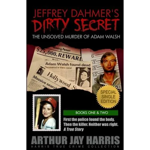 Jeffrey Dahmer's Dirty Secret: The Unsolved Murder of Adam Walsh: SPECIAL SINGLE EDITION. First the police found the body. Then the killer. Neither w