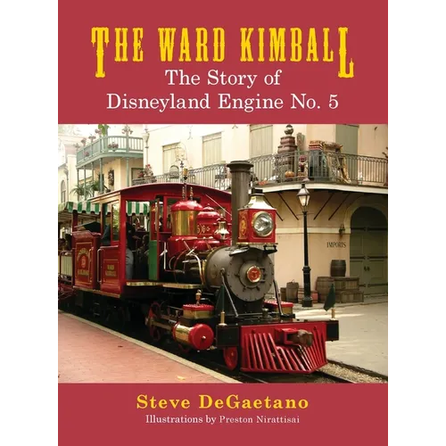The Ward Kimball: The Story of Disneyland Engine No. 5
