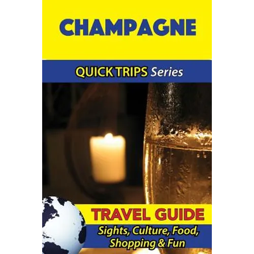 Champagne Travel Guide (Quick Trips Series): Sights, Culture, Food, Shopping & Fun