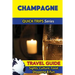 Champagne Travel Guide (Quick Trips Series): Sights, Culture, Food, Shopping & Fun