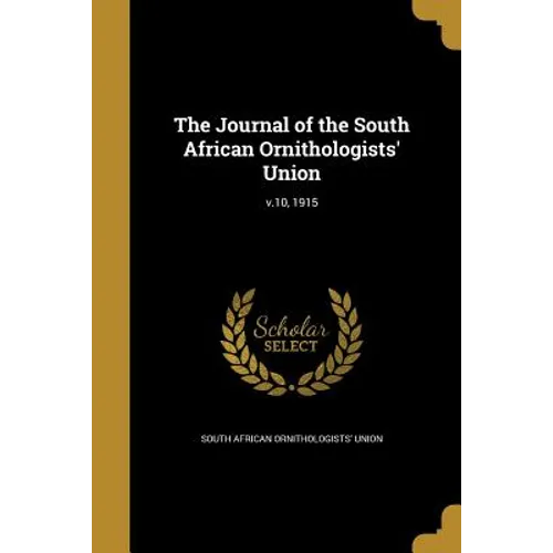 The Journal of the South African Ornithologists' Union; v.10, 1915