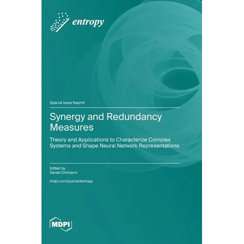Synergy and Redundancy Measures: Theory and Applications to Characterize Complex Systems and Shape Neural Network Representations