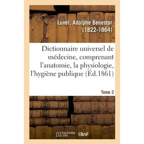 Dictionnaire Universel de Médecine Comprenant l'Anatomie, La Physiologie, l'Hygiène Publique. Tome 2 - Paperback