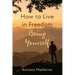 How to Live in Freedom Being Yourself