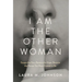 I Am the Other Woman: Escape the Pain, Restore the Hope, Become the Person You Were Created to Be
