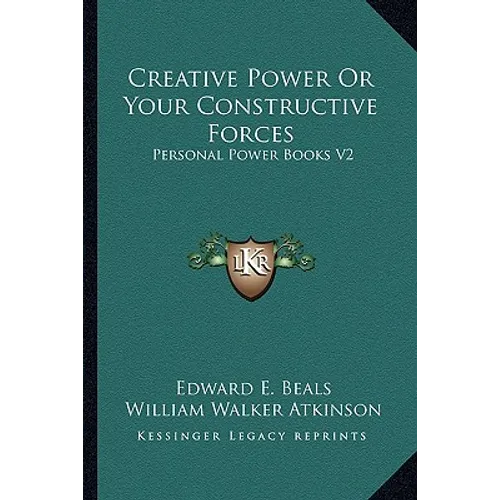 Creative Power Or Your Constructive Forces: Personal Power Books V2