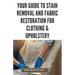 Your Guide to Stain Removal and Fabric Restoration for Clothing & Upholstery: DIY Techniques for Pre-Treating, Spot Cleaning, Deodorizing, Bleaching a