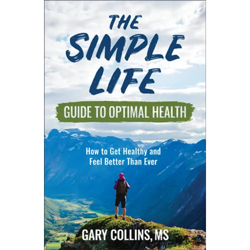 The Simple Life Guide to Optimal Health: How to Get Healthy and Feel Better Than Ever