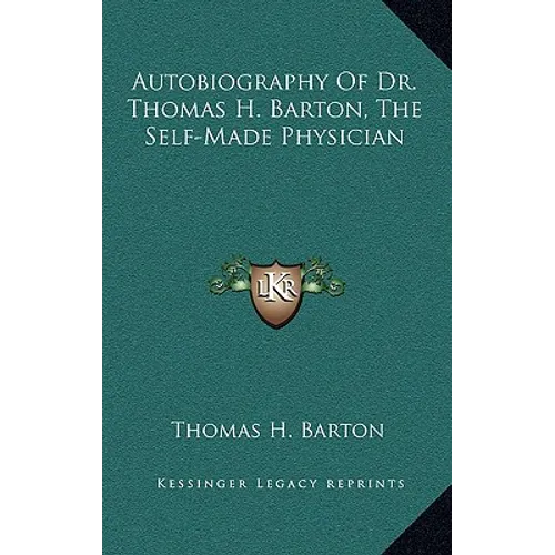 Autobiography Of Dr. Thomas H. Barton, The Self-Made Physician