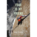 Fear is my Friend