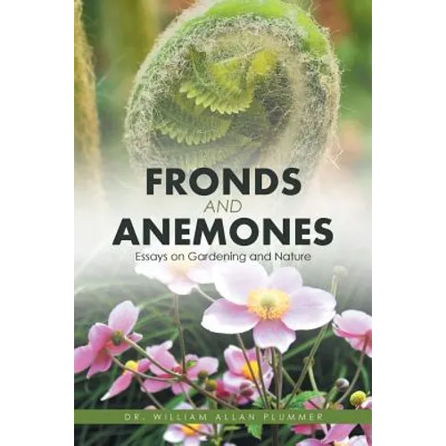 Fronds and Anemones: Essays on Gardening and Nature