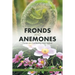 Fronds and Anemones: Essays on Gardening and Nature