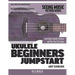 Ukulele Beginners Jumpstart: Learn Basic Chords, Rhythms and Play Your First Songs