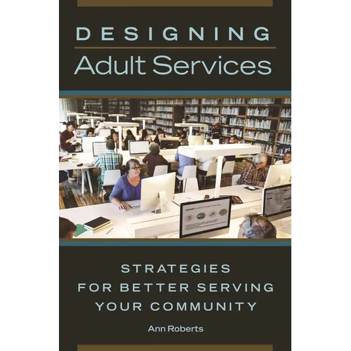Designing Adult Services: Strategies for Better Serving Your Community