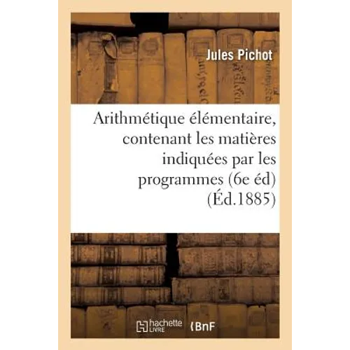 Arithmétique élémentaire, contenant les matières indiquées par les programmes du 22 janvier 1885