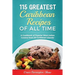 115 Greatest Caribbean Recipes of All Time: A Cookbook of Popular West Indian Cuisine from 26 Caribbean Islands