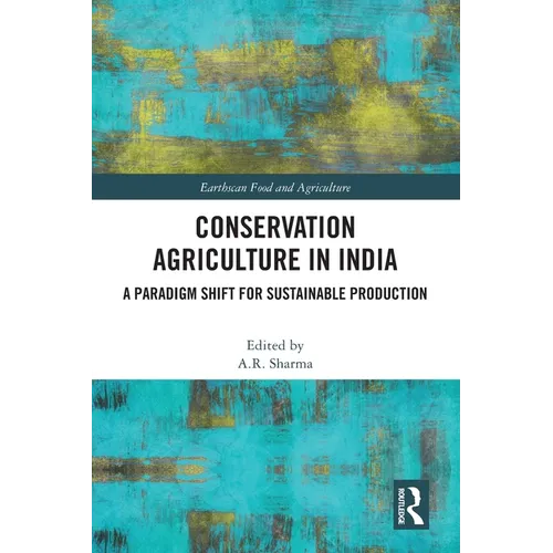 Conservation Agriculture in India: A Paradigm Shift for Sustainable Production