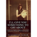 I'll Give You Something to Cry About: A memoir of a daughter's struggle to survive a mother with paranoia, schizophrenia, and manic depression