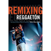 Remixing Reggaetón: The Cultural Politics of Race in Puerto Rico